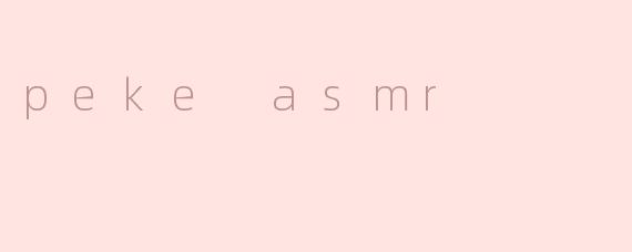 peke asmr